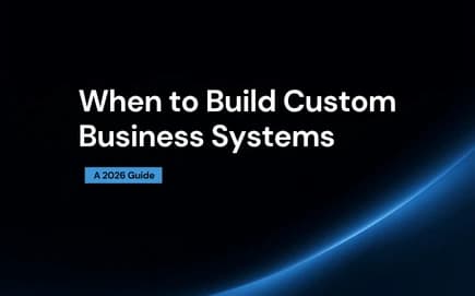 When to Build Custom Business Systems: A 2026 Guide